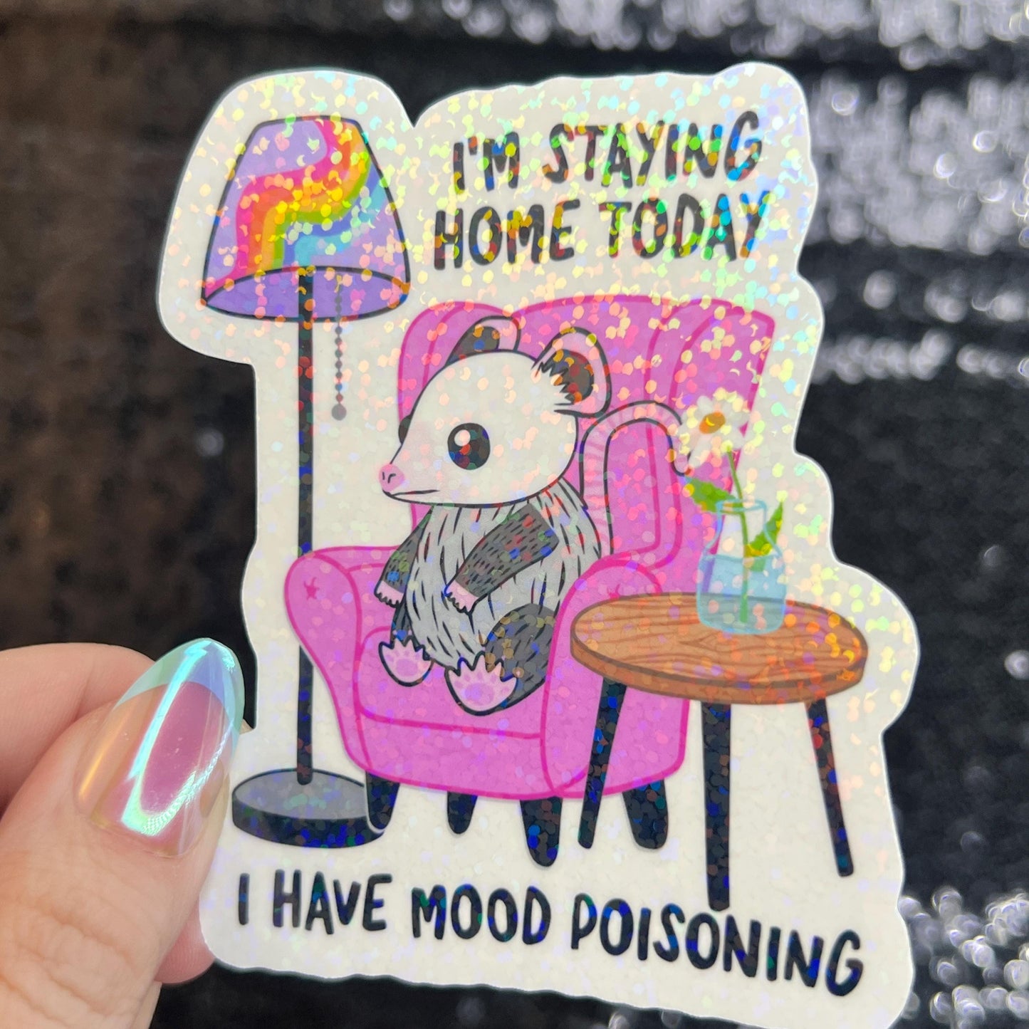 I'm Staying Home Today I Have Mood Poisoning Possum Silly Holographic Sticker Mental Health Sparkly Homebody Introvert Anxiety Decal
