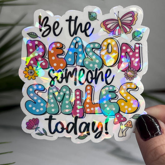 Be the Reason Someone Smiles Today Holographic Sticker | Mental Health Sticker Sparkly Spread Positivity Good Vibes Decal Inspirational