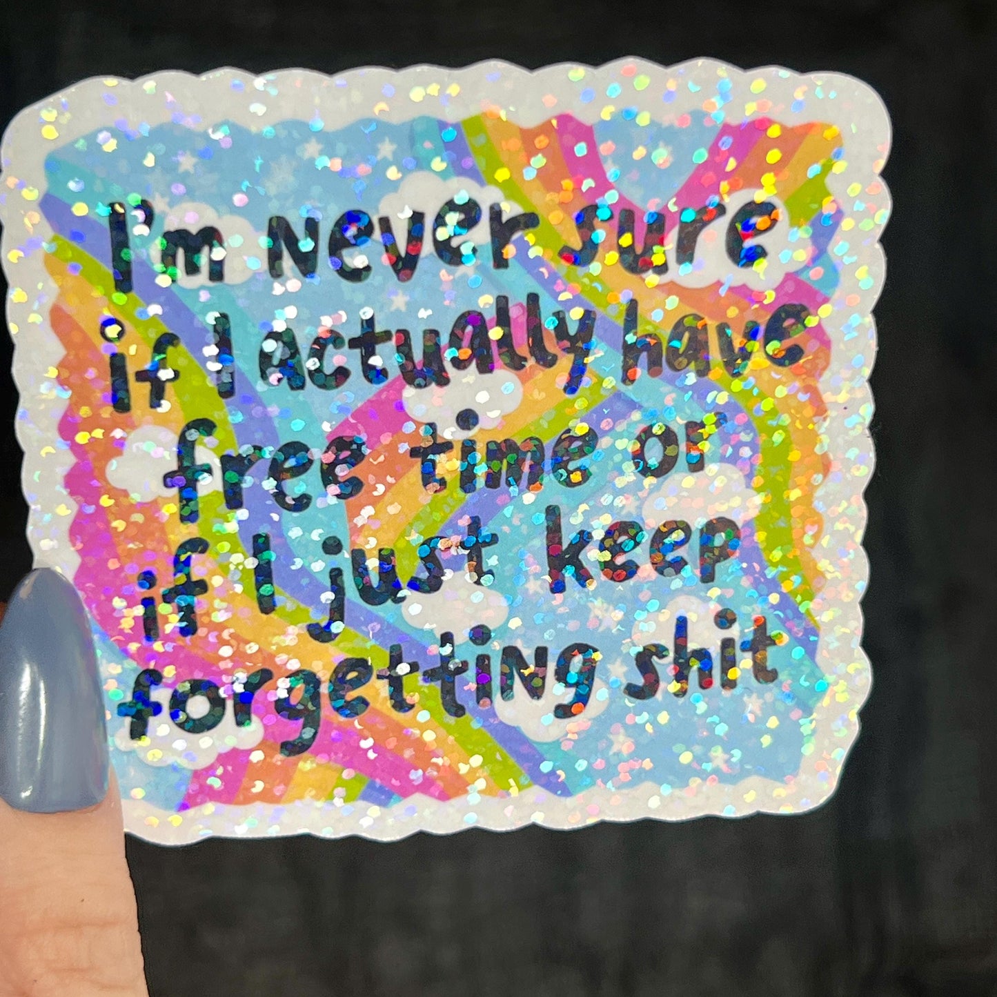 Im Never Sure if I Have Free Time or Just Keep Forgetting Holographic Sticker Mental Health Sticker Positivity ADHD Inspirational Self Care