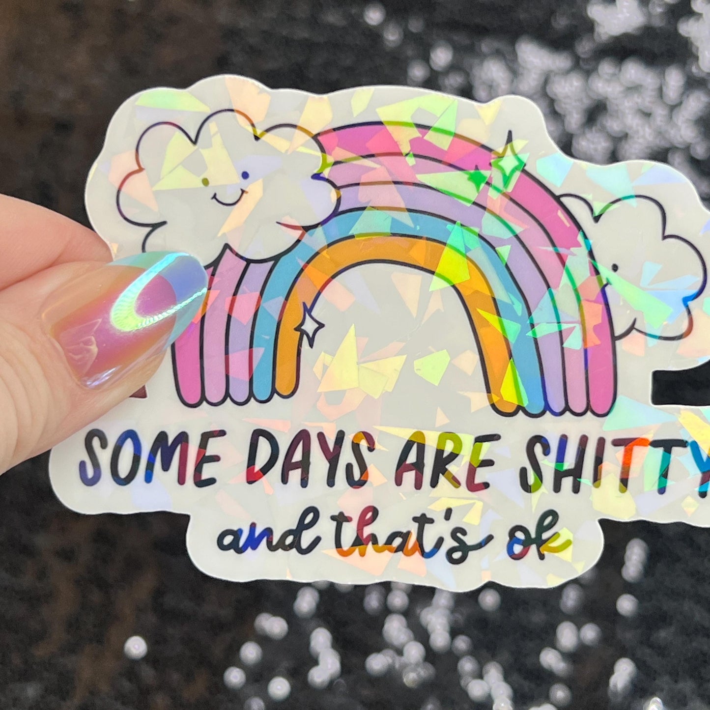 Some Days Are Sh... and That's Ok Holographic Sticker Mental Health Sticker Sparkly Spread Positivity Good Vibes Decal Inspirational Rainbow
