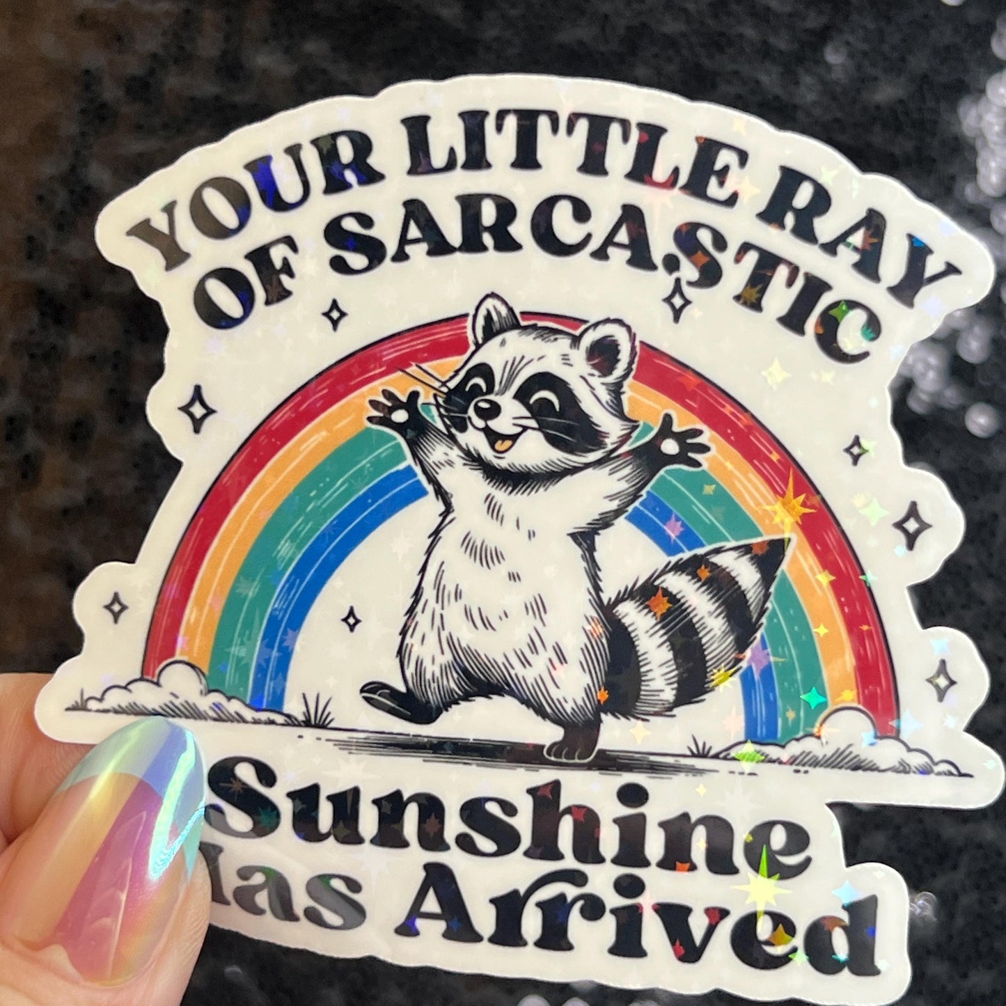 Your Little Ray of Sarcastic Sunshine has Arrived Sparkly Holographic Sticker Mental Health Spread Good Vibes Decal Dark Humorous Funny