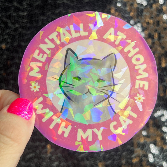 Mentally at home with my cat Sparkly Holographic Sticker Cat Mom Anxiety Depression Mental Health Spread Positivity Positive Mindset