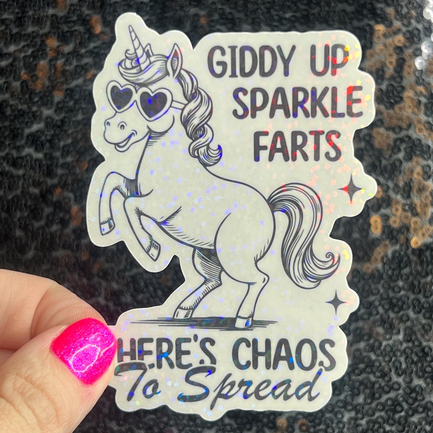 Giddy Up Sparkles Farts There's Chaos to Spread Silly Holographic Sticker Mental Health Unicorn Sparkly Spread Positivity Good Vibes Decal