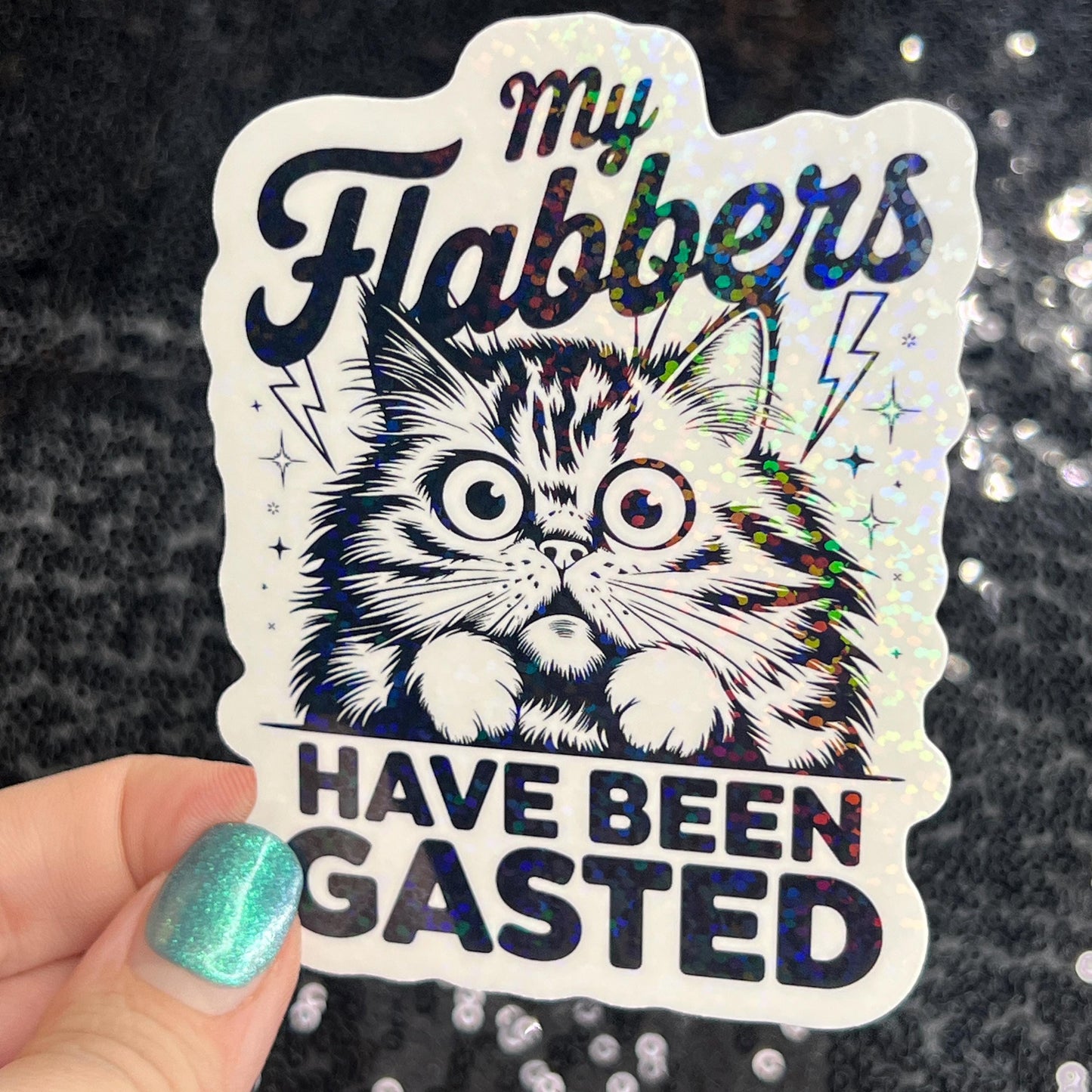 My flabbers have been gasted Funny Holographic Sticker Mental Health Sticker Sparkly Spread Positivity Good Vibes Decal