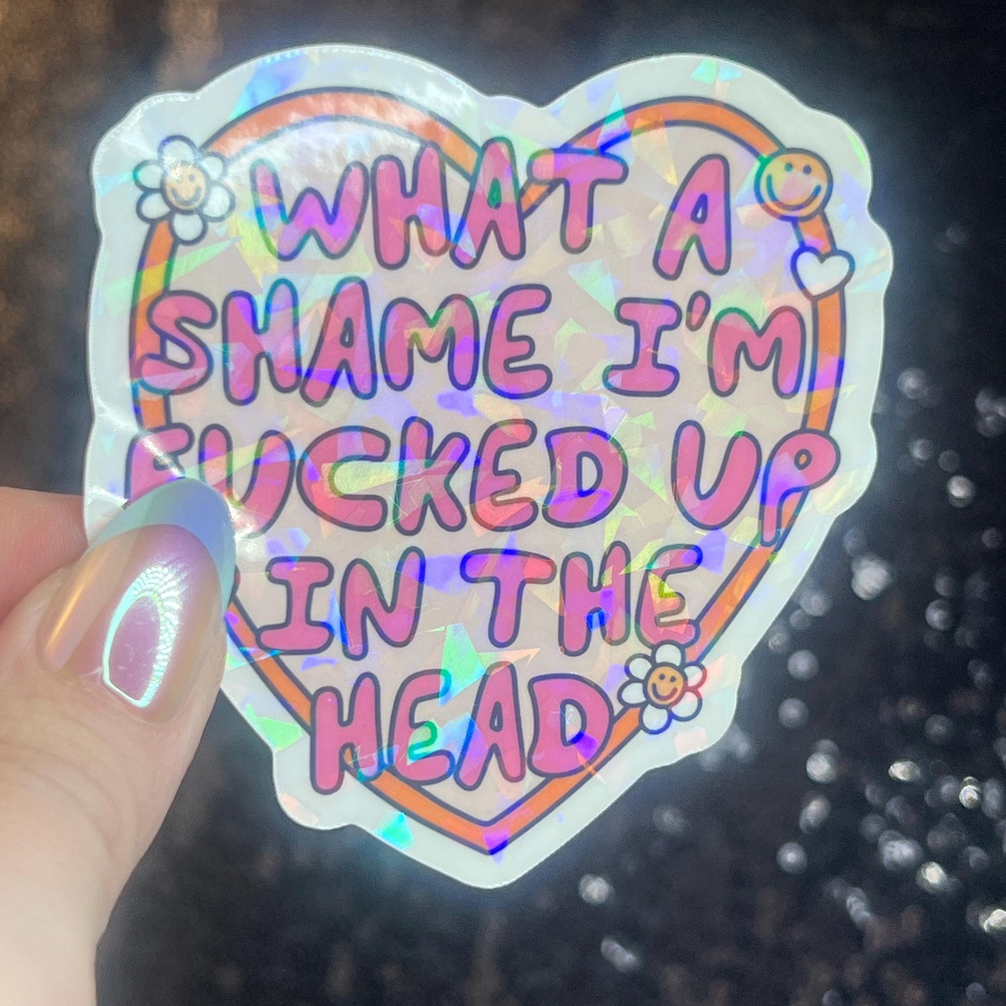 What A Shame I’m F’d in the Head Silly Holographic Sticker Mental Health Sticker Sparkly Spread Positivity Vibes Decal Depression Anxiety