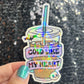 Cold Like My Heart Silly Holographic Sticker Coffee Addict Mental Health Sticker Sparkly Positive Vibes Decal Depression Iced Coffee
