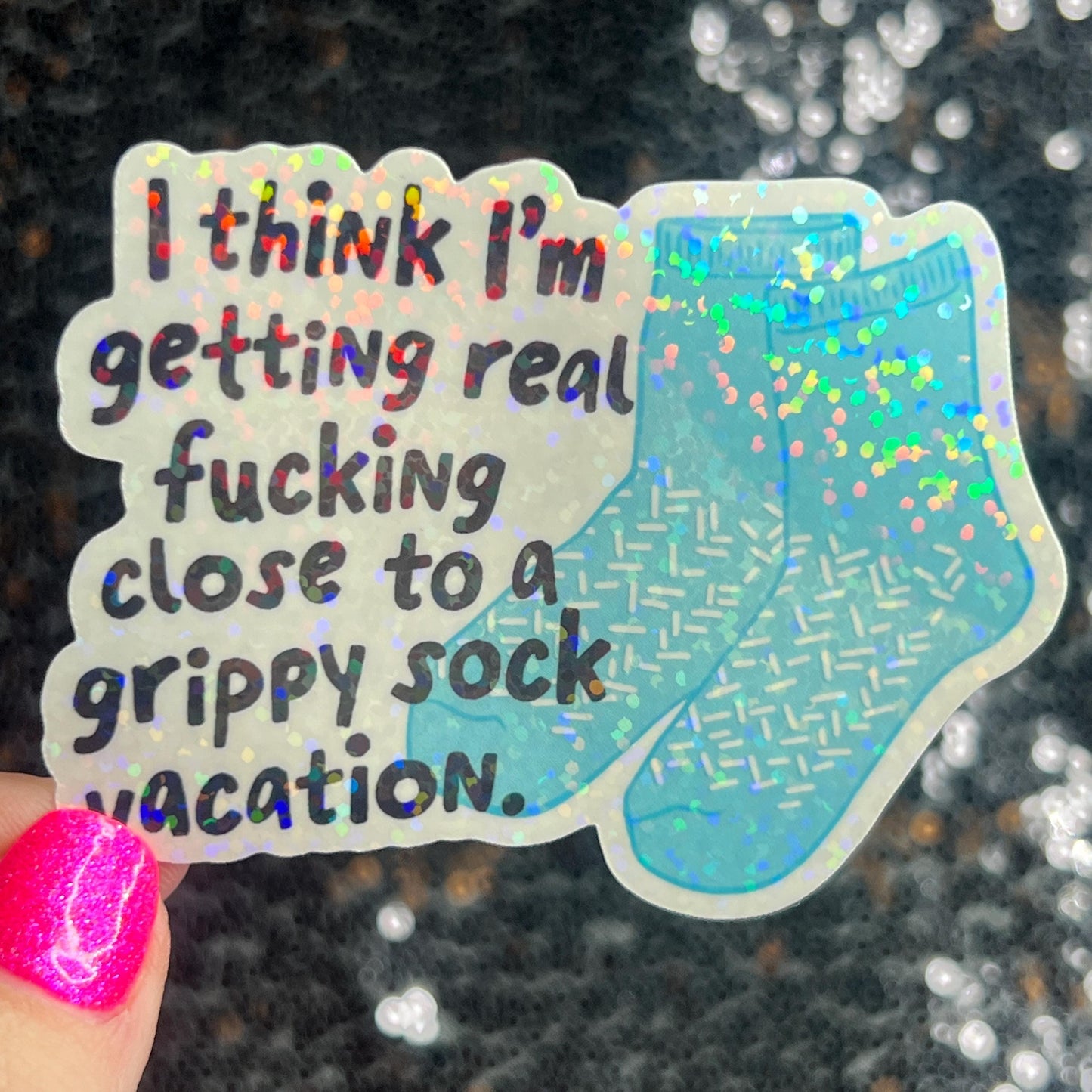 I think I'm getting real close to a grippy sock vacation Silly Holographic Sticker Mental Health Sparkly Positivity Good Vibes Depression