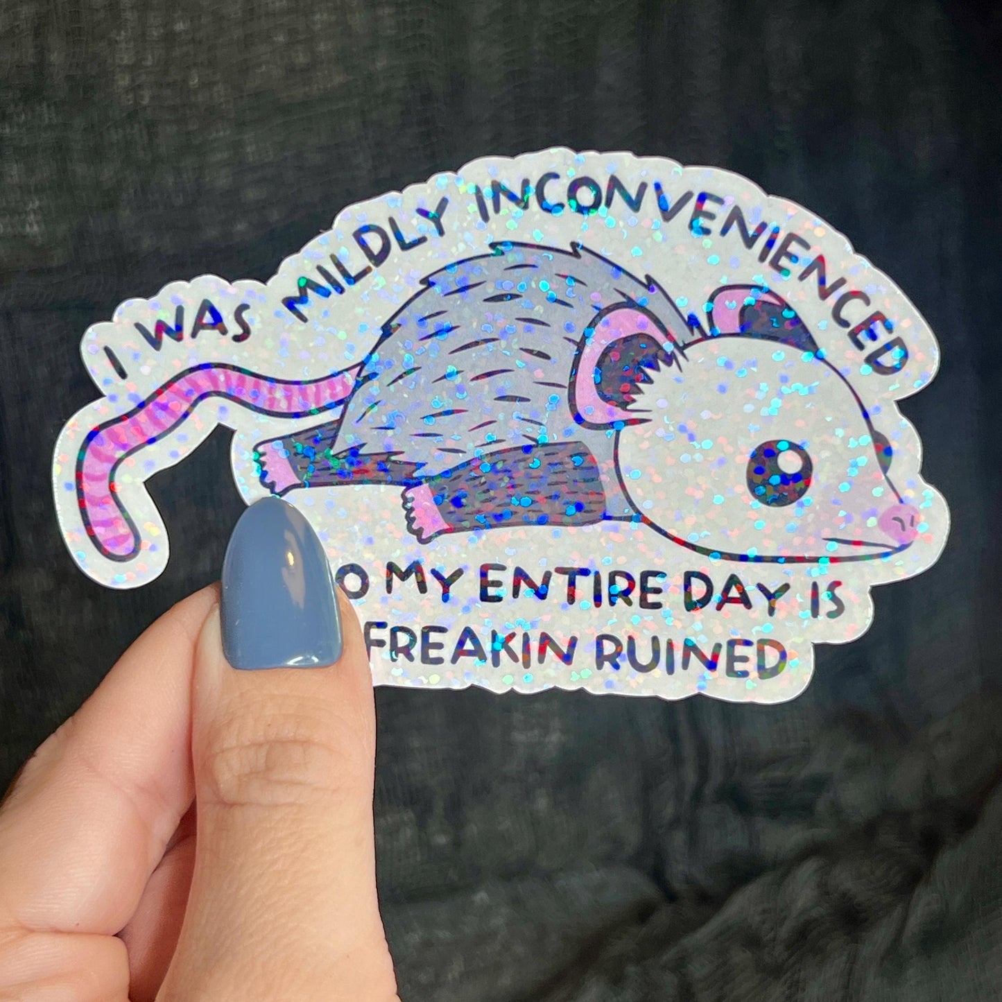 I Was Mildly Inconvenienced So My Entire Day Is Freakin Ruined Opossum Holographic Sticker Mental Health Positivity Decal Inspirational