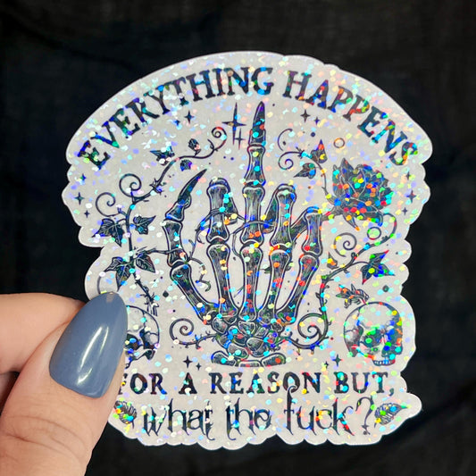 Everything Happens for a Reason, But What the F*ck Silly Dark Humor Holographic Sticker Sparkly Spread Positivity Good Vibes Decal