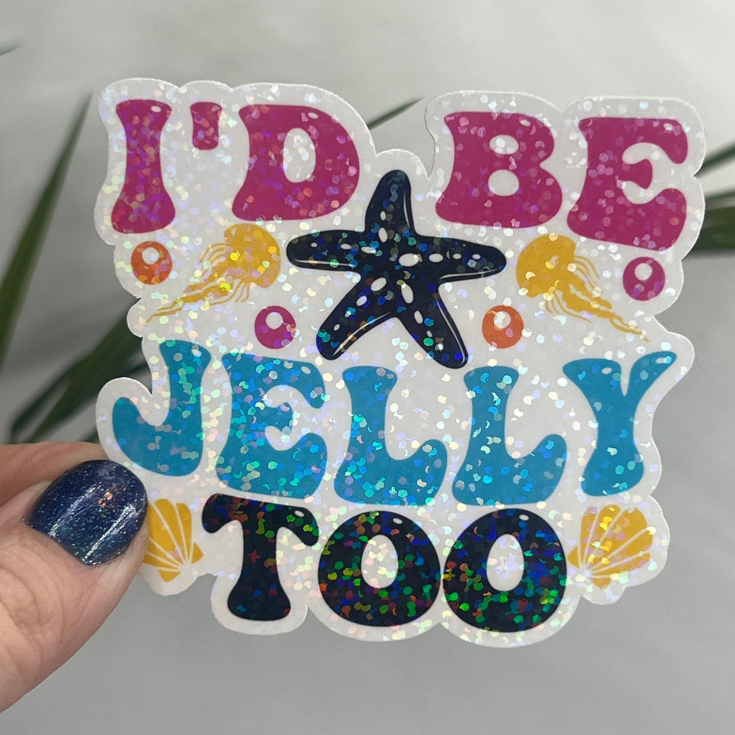 I'd Be Jelly Too Holographic Sparkly Sticker Beach Life Decal Sunshine Sticker Summer Vacation Sticker Ocean Life Sticker Family Cruise