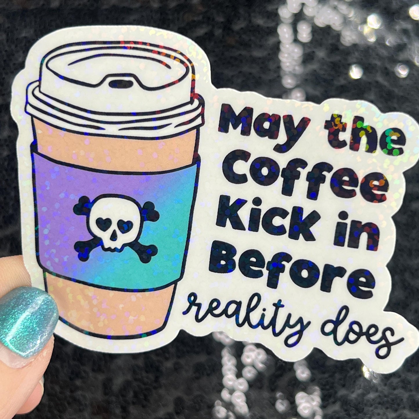 May the coffee kick in before reality does Colorful Silly Holographic Sticker Mental Health Sparkly Spread Positivity Vibes Decal Anxiety
