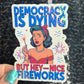 Democracy is dying but hey - nice fireworks Holographic Sticker Hands Off Protest Anti Trump Pro Choice Feminist Sticker 4th of July No King