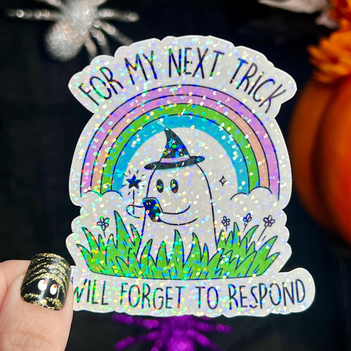 For My Next Trick I Will Forget to Respond Ghosty Spooky Season Halloween Decal Holographic Sticker Mental Health Spread Good Vibes Decal