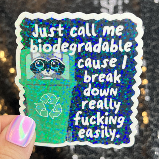 Just call me biodegradable cause I break down easily Raccoon Silly Holographic Sticker Mental Health Sticker Spread Positivity Good Vibes