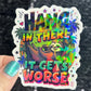 Hang in there it gets worse Holographic Sticker Mental Health Sticker Positivity ADHD Inspirational Self Care funny sloth sticker