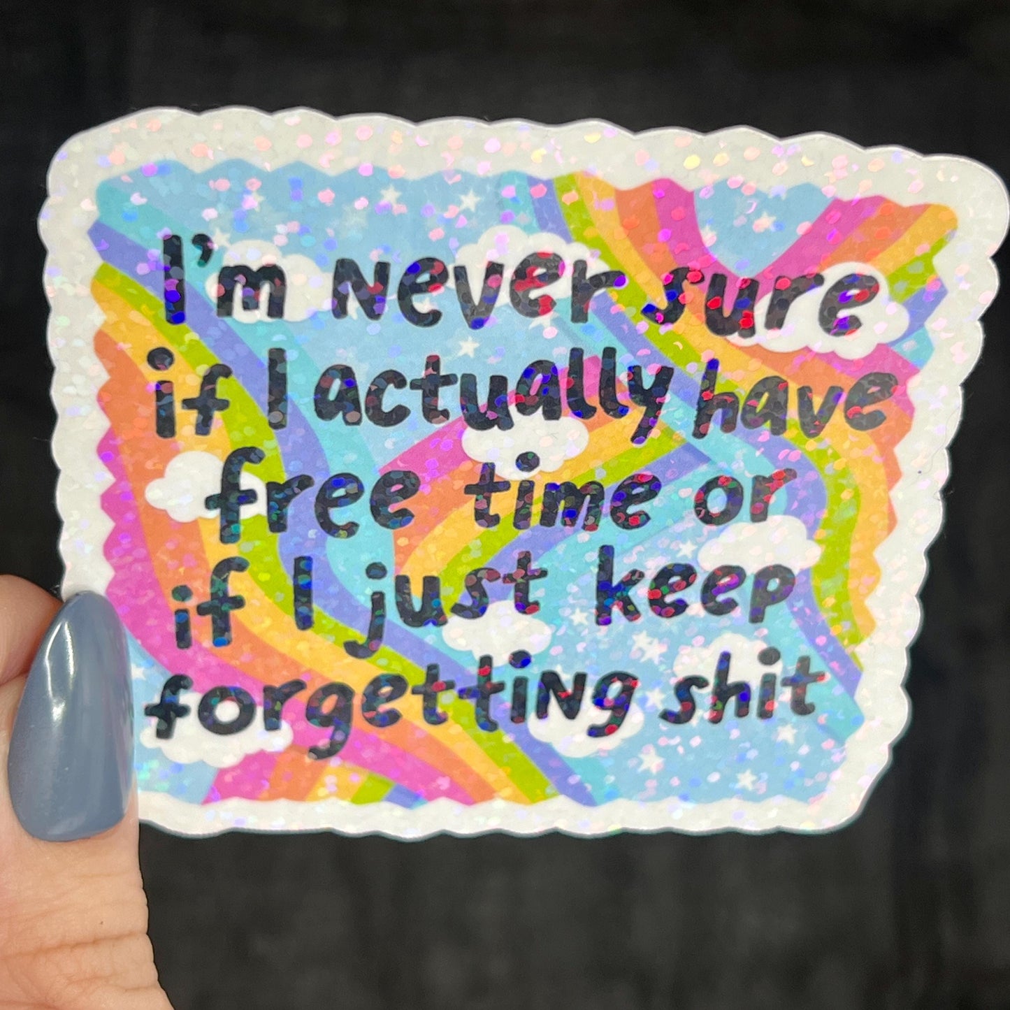 Im Never Sure if I Have Free Time or Just Keep Forgetting Holographic Sticker Mental Health Sticker Positivity ADHD Inspirational Self Care