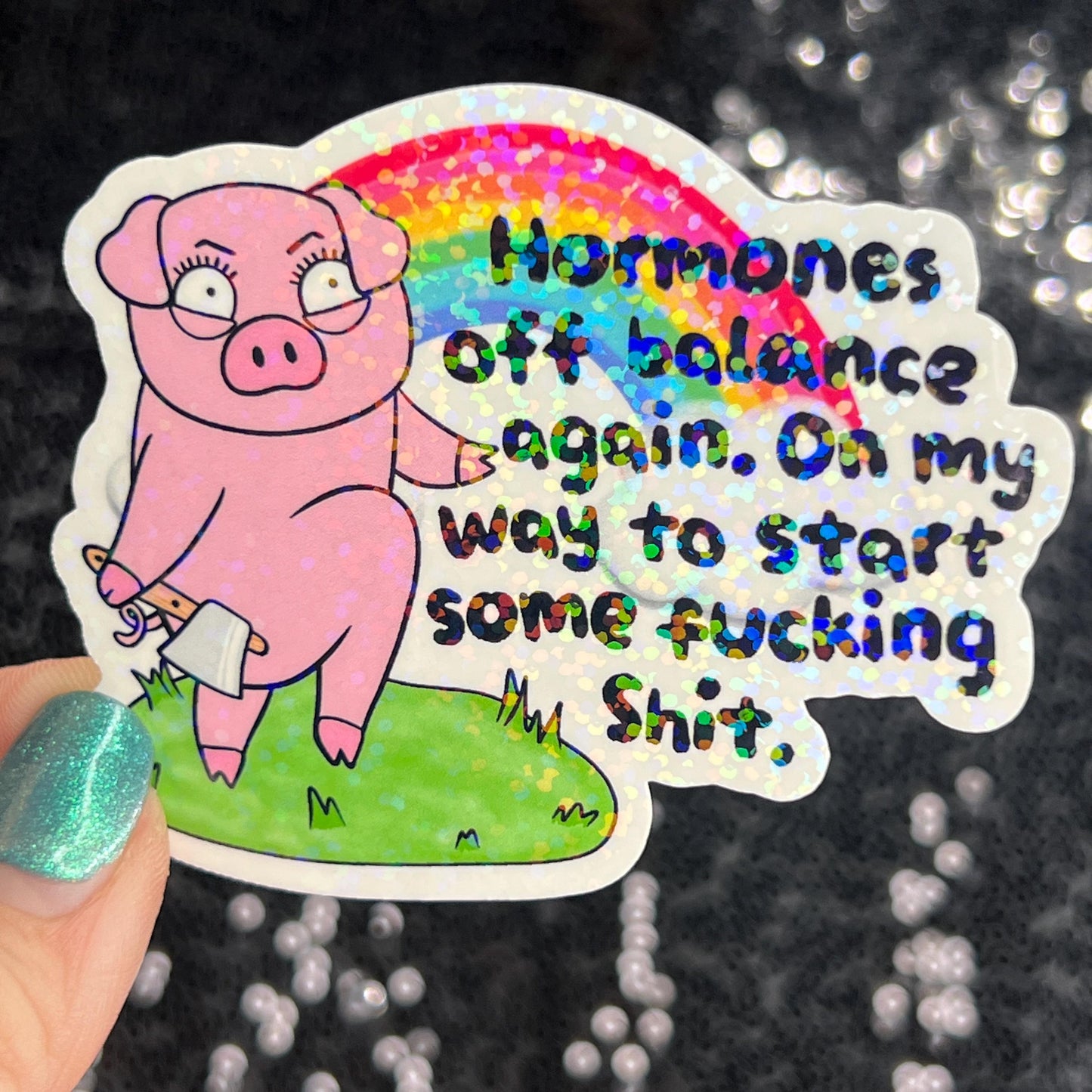 Hormones off balance again. On my way to start stuff. Silly Dark Humor Funny Holographic Sticker Sparkly Girly PMS Period Spread Positivity