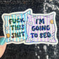 Fuck This Sh*t I'm Going to Bed Holographic Sticker Mental Health Positivity Decal Inspirational Nap Time is the best time Sleep is the Best