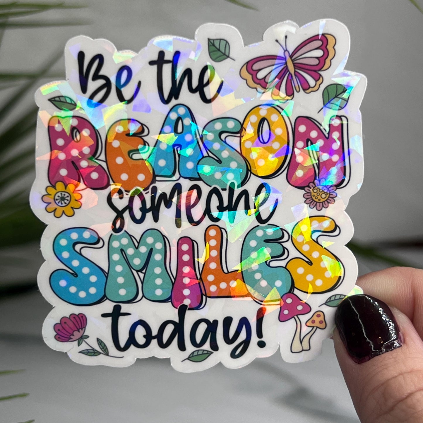 Be the Reason Someone Smiles Today Holographic Sticker | Mental Health Sticker Sparkly Spread Positivity Good Vibes Decal Inspirational