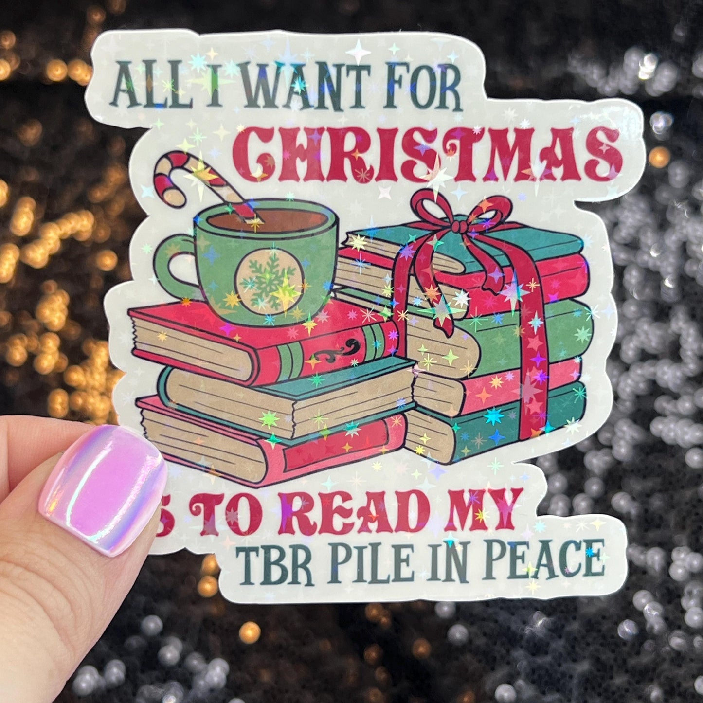 All I Want for Christmas is to Read my TBR Pile in Peace Holographic Sticker Xmas Bookish Kindle Reader Decal Book Lover Christmas Gift