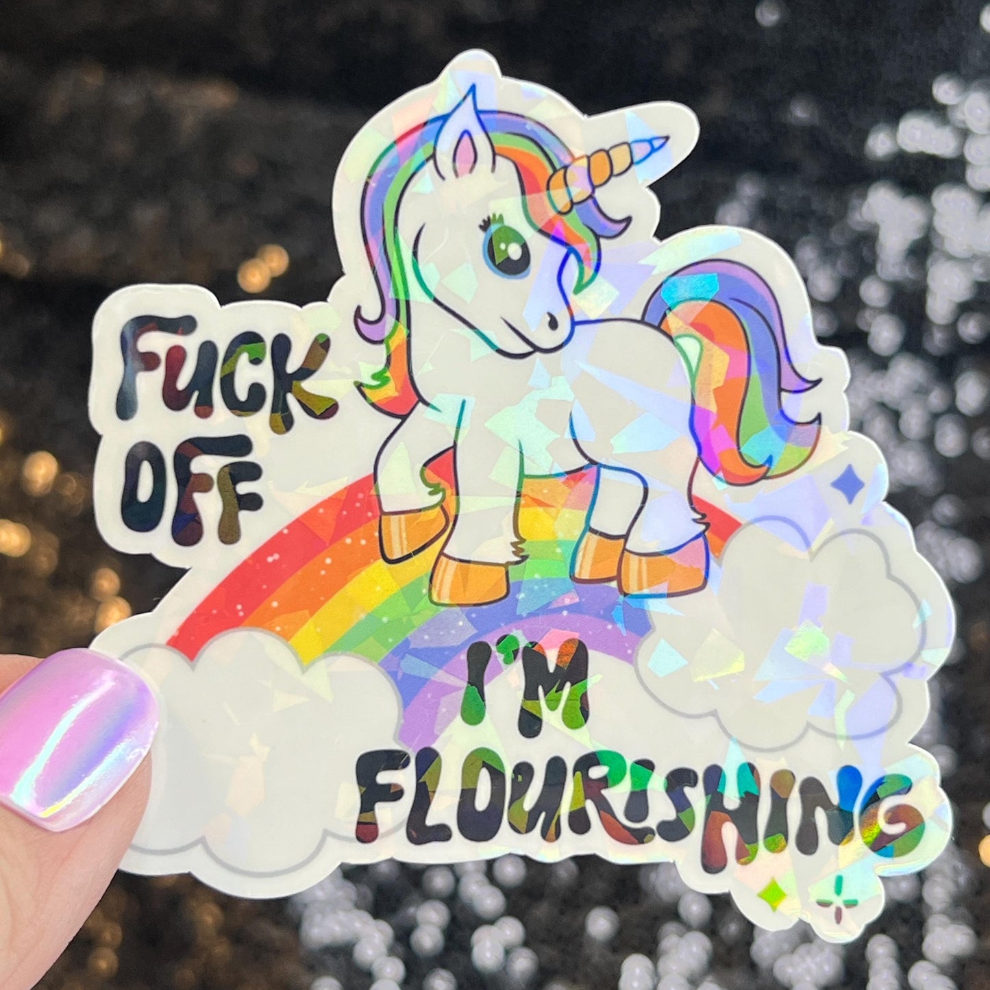 F Off I'm Flourishing Sparkly Holographic Unicorn Rainbow Sticker Sassy Funny Girl Boss Positive Mindset Good Vibes Inspiration Motivational