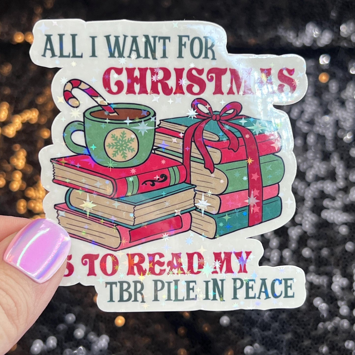 All I Want for Christmas is to Read my TBR Pile in Peace Holographic Sticker Xmas Bookish Kindle Reader Decal Book Lover Christmas Gift