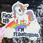 F Off I'm Flourishing Sparkly Holographic Unicorn Rainbow Sticker Sassy Funny Girl Boss Positive Mindset Good Vibes Inspiration Motivational