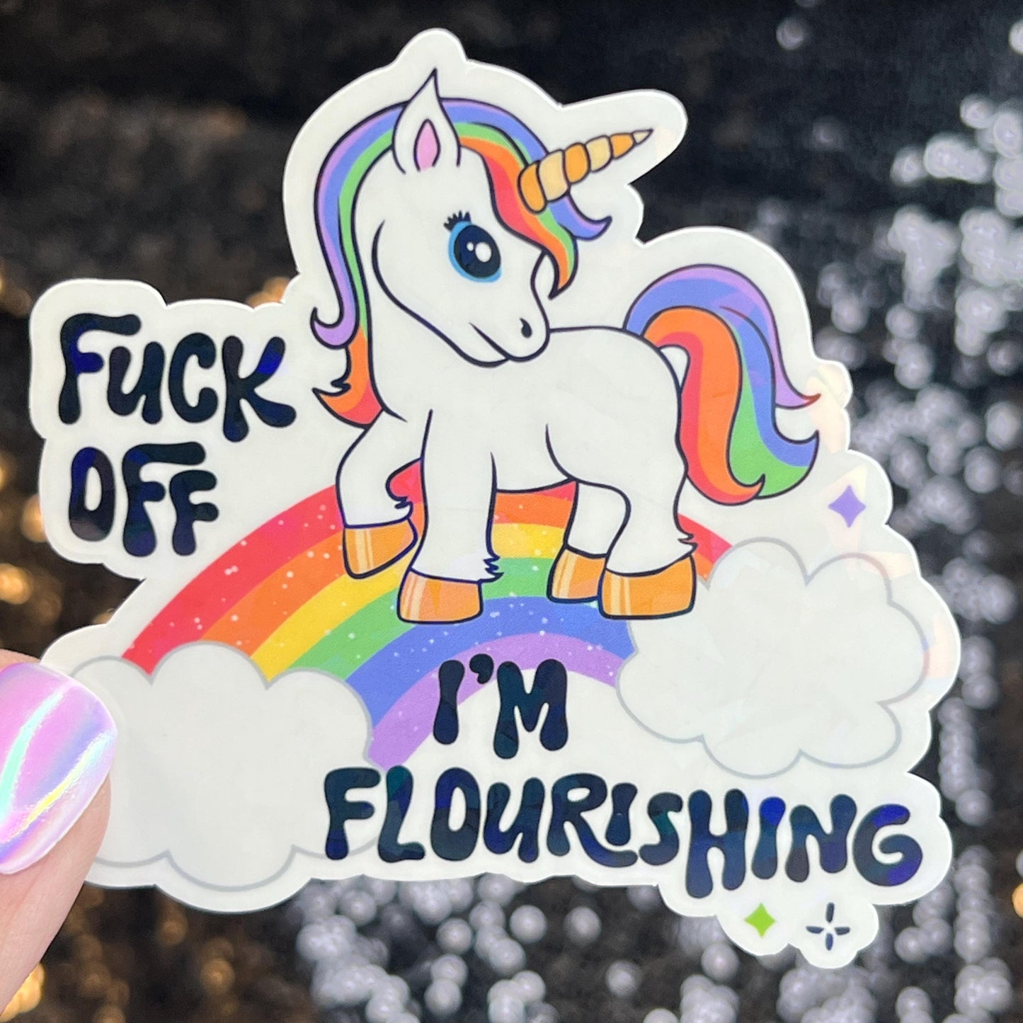 F Off I'm Flourishing Sparkly Holographic Unicorn Rainbow Sticker Sassy Funny Girl Boss Positive Mindset Good Vibes Inspiration Motivational
