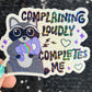 Complaining loudly completes me Holographic Sticker Mental Health Sparkly Spread Positivity Good Vibes Decal  Humor