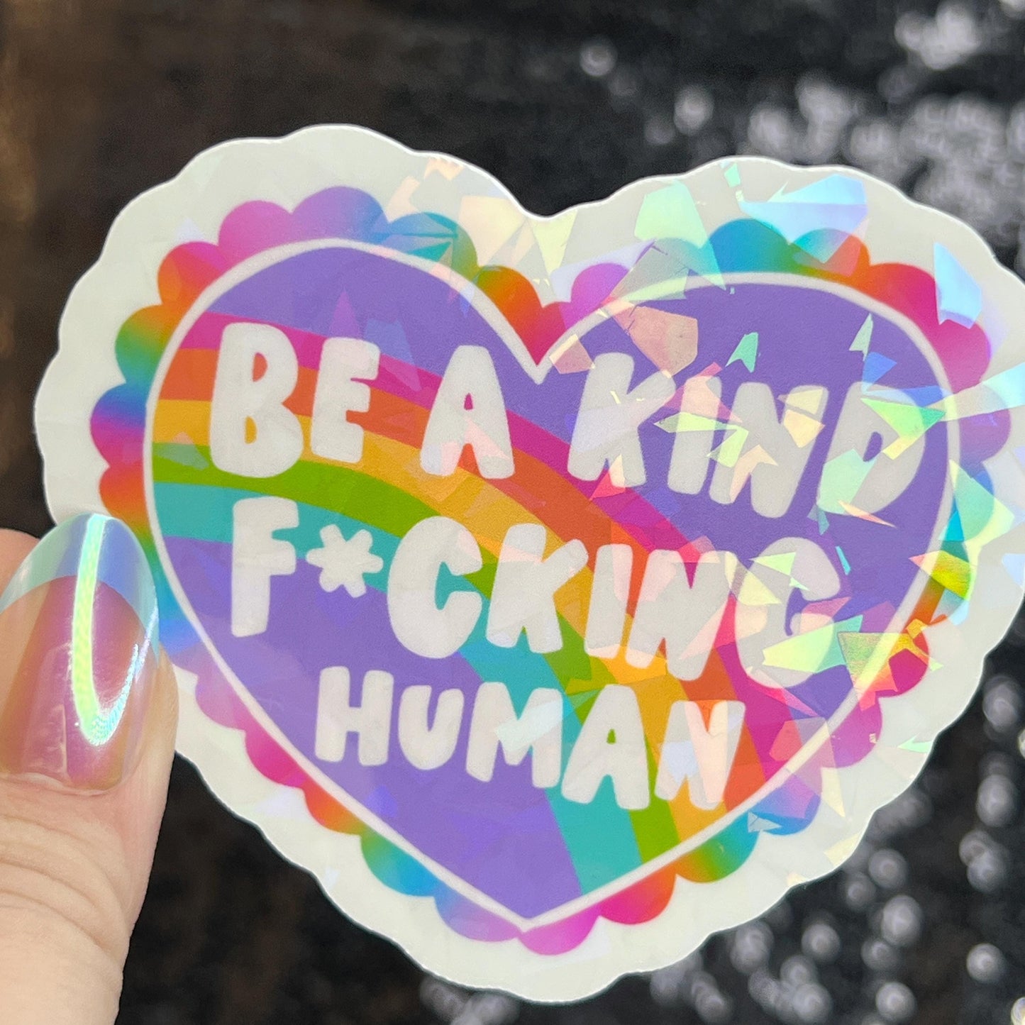 Be a Kind F*cking Human Sparkly Holographic Sticker Heart Happy Decal Positive Vibes Mental Health Reminder Self Care Decal Inspirational
