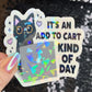 It's an add to cart kind of day Sparkly Holographic Sticker Mental Health Spread Good Vibes Decal Humorous Funny Dopamine Serotonin Rush