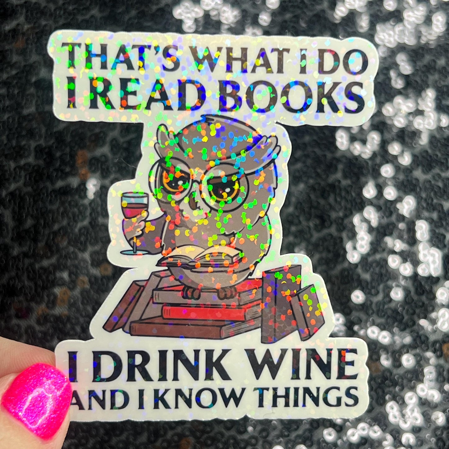 That's What I do I Read Books I Drink Wine And I Know Things Holographic Sticker Decal for Book and Wine Lovers Kindle Waterbottle