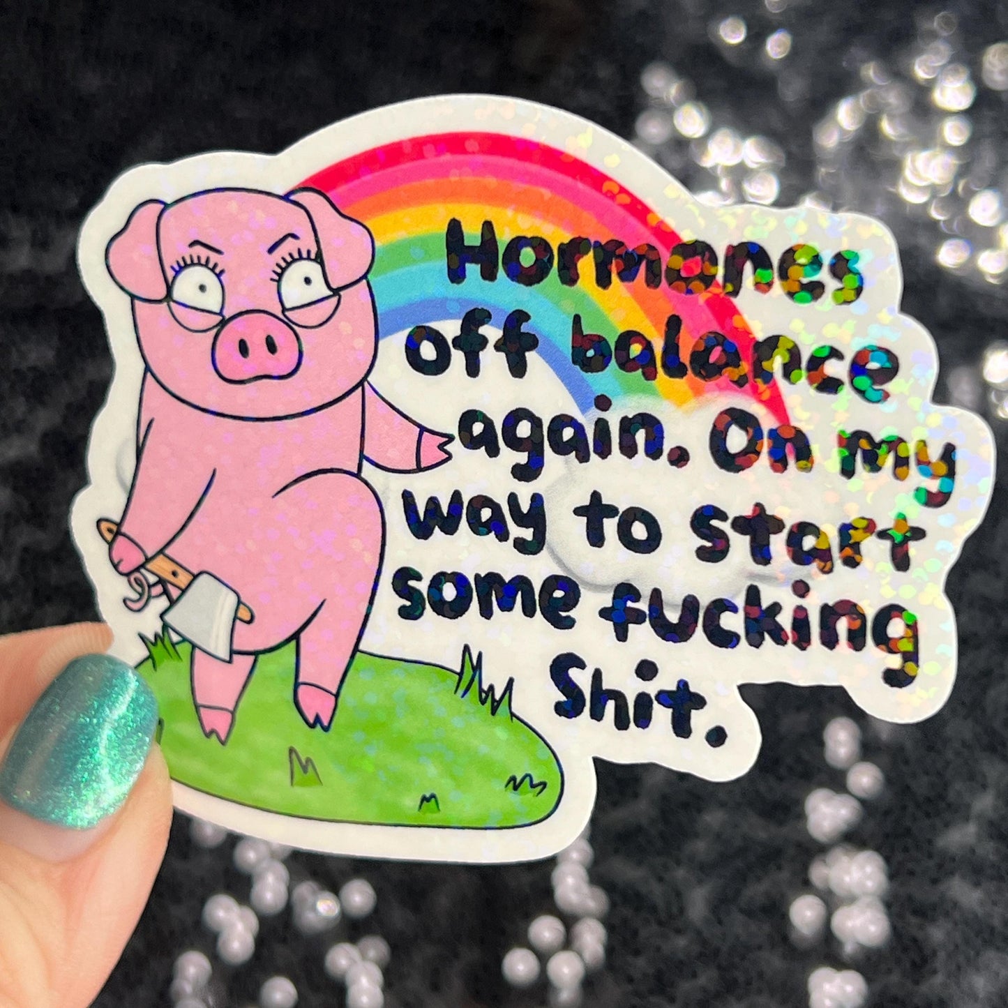 Hormones off balance again. On my way to start stuff. Silly Dark Humor Funny Holographic Sticker Sparkly Girly PMS Period Spread Positivity