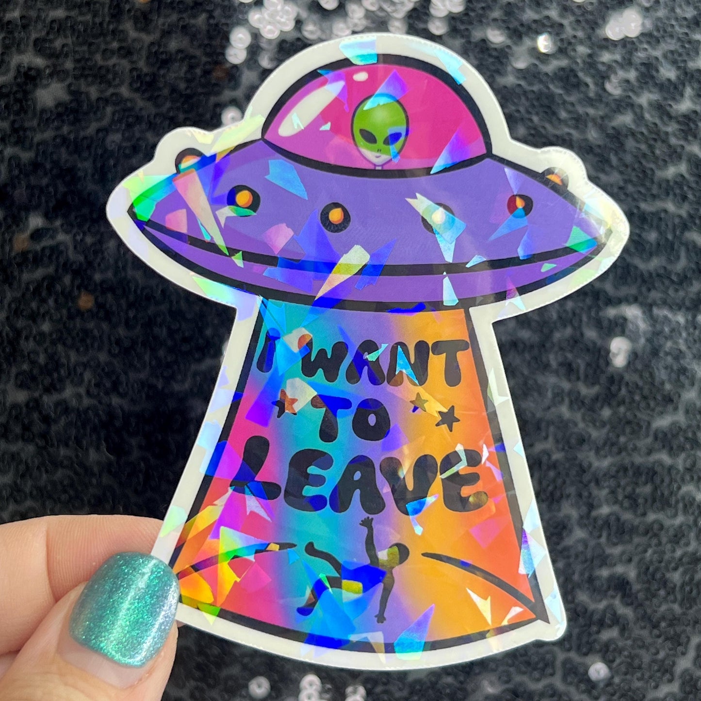 I want to leave Colorful Sparkly Holographic Sticker Anxiety Depression Mental Health Spread Positive Vibes Decal UFO Alien Sticker