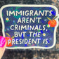 Immigrants Aren’t Criminals But The president Is Holographic Sticker Hands Offf Protest Anti Trump JD Vance Pro Choice Feminist Sticker