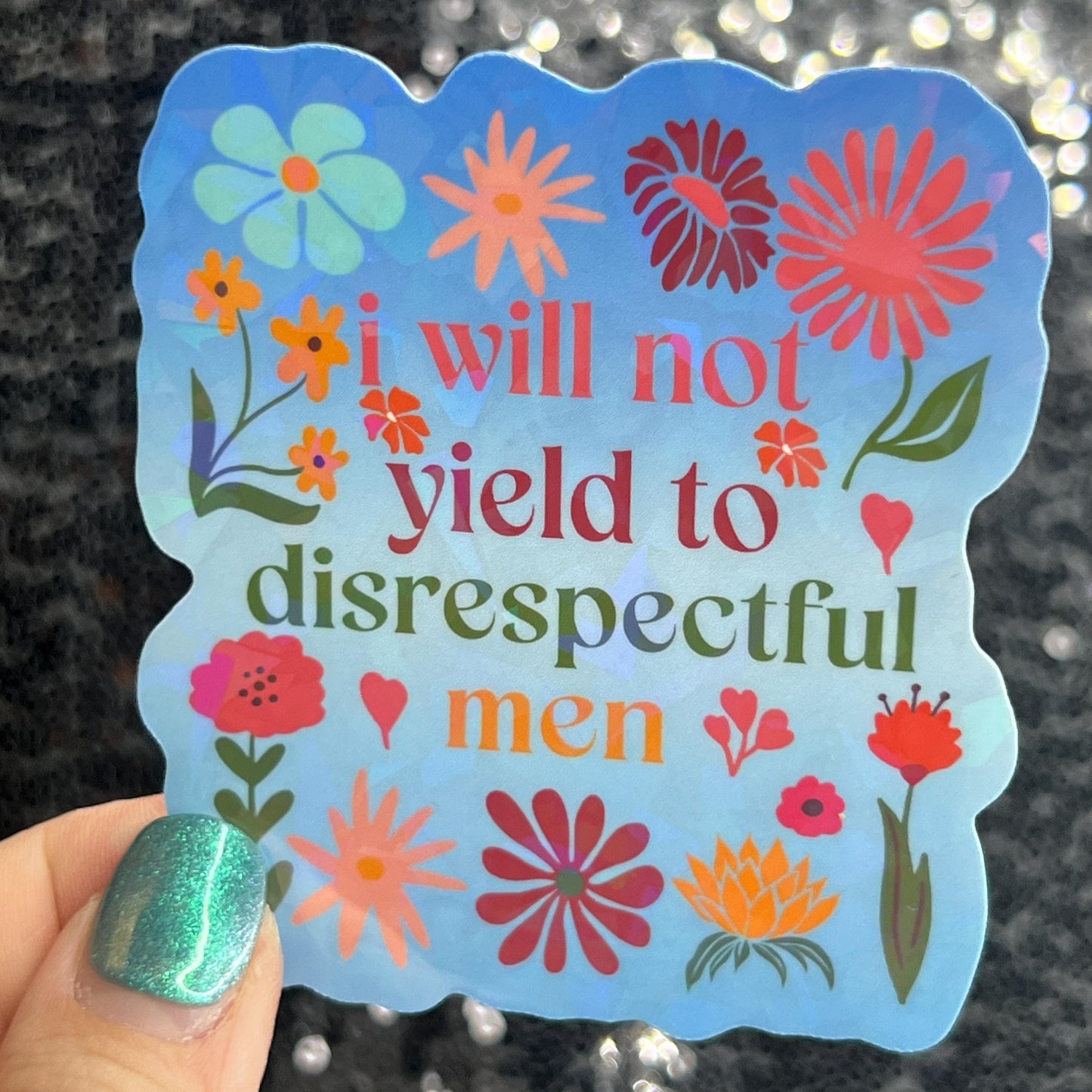 I will not yield to disrespectful men Sparkly Holographic Sticker Hands Off No Kings AOC & Bernie 2028 F Trump Be the Bear 8647 FDT