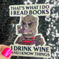 That's What I do I Read Books I Drink Wine And I Know Things Holographic Sticker Decal for Book and Wine Lovers Kindle Waterbottle