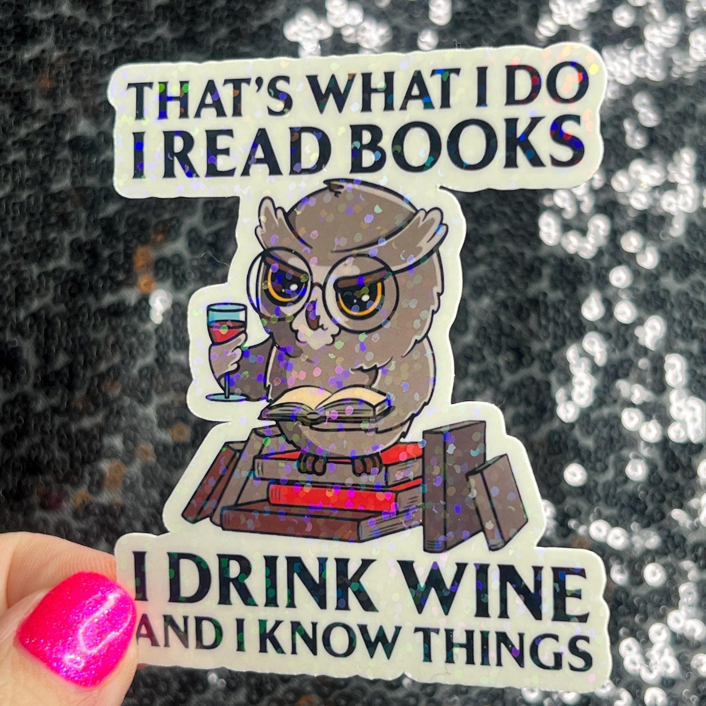 That's What I do I Read Books I Drink Wine And I Know Things Holographic Sticker Decal for Book and Wine Lovers Kindle Waterbottle