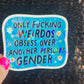 Only Weirdos Obsess Over Another Persons Gender Holographic Sticker Trans Rights Antitrump Democrat Liberal Decal LGBTQIA Sticker