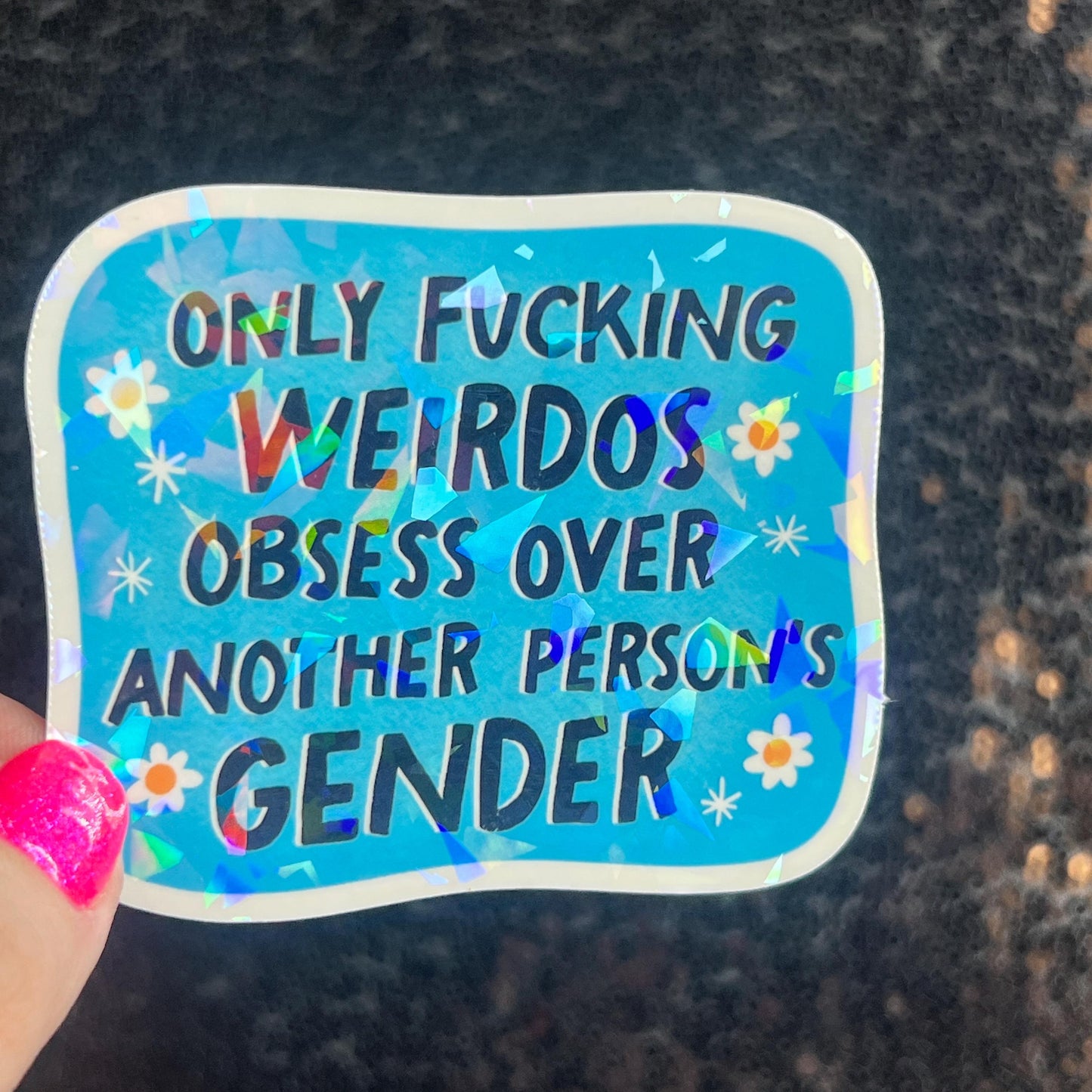Only Weirdos Obsess Over Another Persons Gender Holographic Sticker Trans Rights Antitrump Democrat Liberal Decal LGBTQIA Sticker
