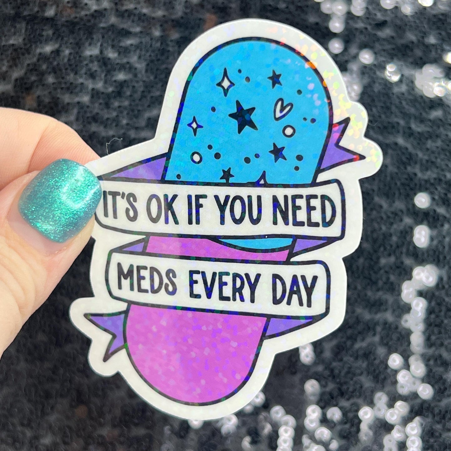 It's ok if you need meds every day Silly Holographic Sticker Mental Health Sparkly Spread Positivity Vibes Decal Depression Anxiety Pills