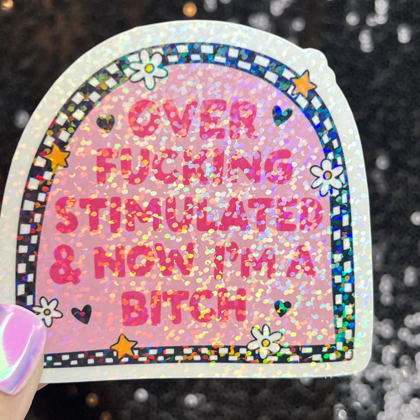 Over Freaking Stimulated & Now I'm a B Silly Holographic Sticker Mental Health Sparkly Spread Positivity Good Vibes Decal Inspirational ADHD