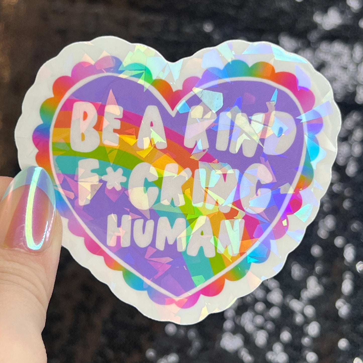 Be a Kind F*cking Human Sparkly Holographic Sticker Heart Happy Decal Positive Vibes Mental Health Reminder Self Care Decal Inspirational
