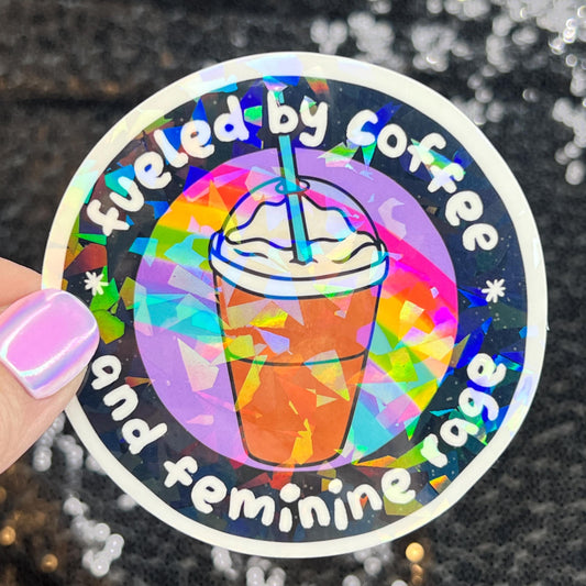 Fueled by coffee and feminine rage Sparkly Holographic Sticker F Trump Decal Democrat Liberal Feminist Sticker ProChoice Coffee Sticker