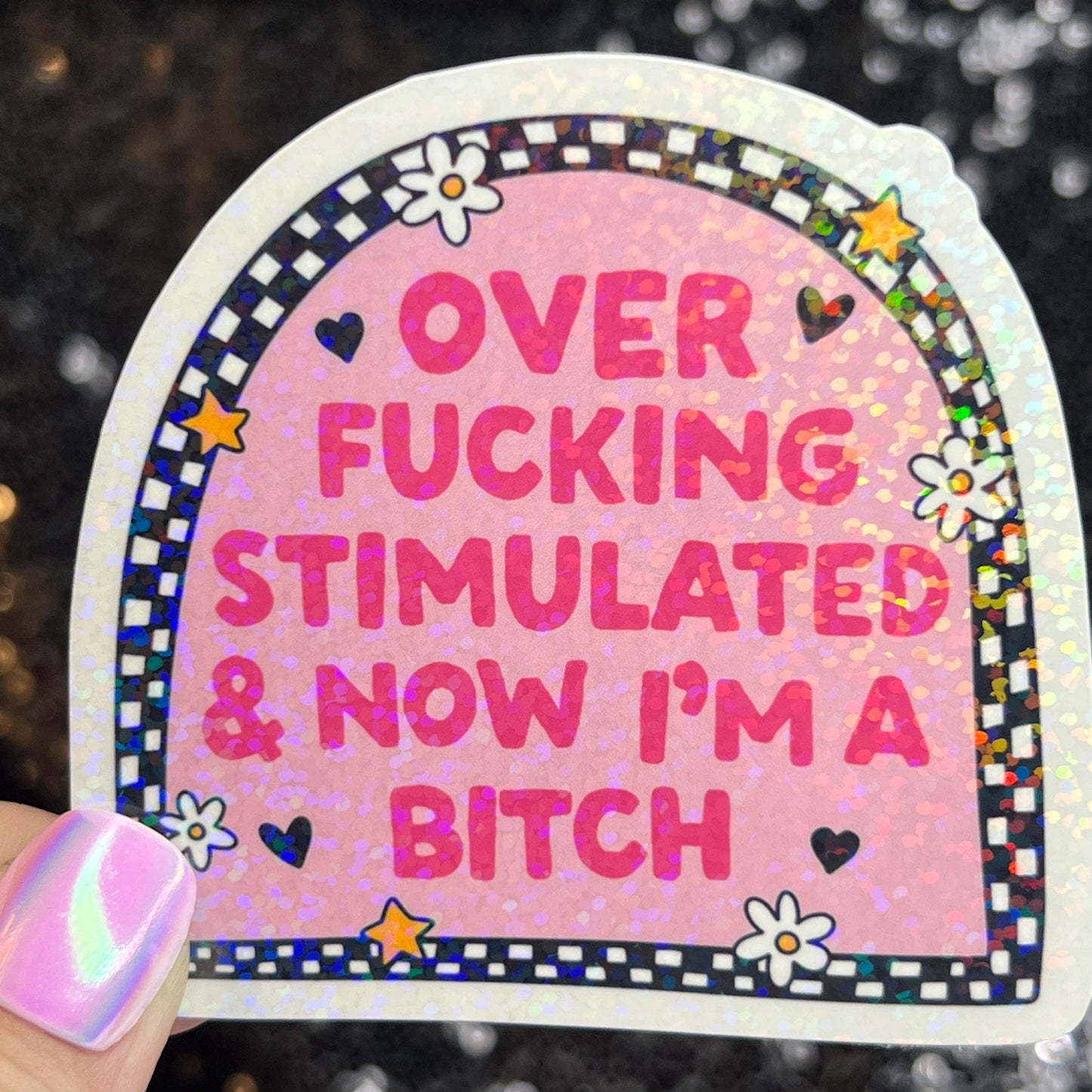Over Freaking Stimulated & Now I'm a B Silly Holographic Sticker Mental Health Sparkly Spread Positivity Good Vibes Decal Inspirational ADHD