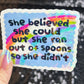 She believed she could but she ran out of spoons Holographic Sticker Mental Health Sparkly Spread Positivity Spoon Theory Decal Humor