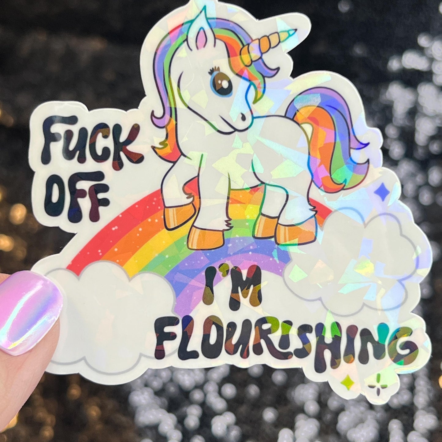 F Off I'm Flourishing Sparkly Holographic Unicorn Rainbow Sticker Sassy Funny Girl Boss Positive Mindset Good Vibes Inspiration Motivational