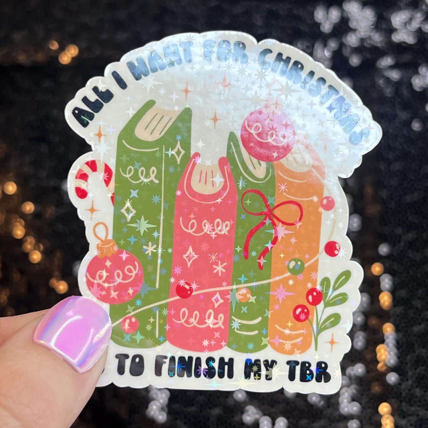 All I Want for Christmas is to Finish My TBR Christmas Holographic Sticker Xmas Bookish Kindle Reader Decal Book Lover Christmas Gift