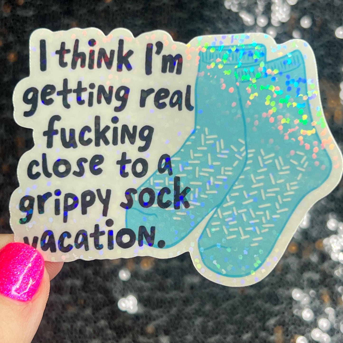 I think I'm getting real close to a grippy sock vacation Silly Holographic Sticker Mental Health Sparkly Positivity Good Vibes Depression