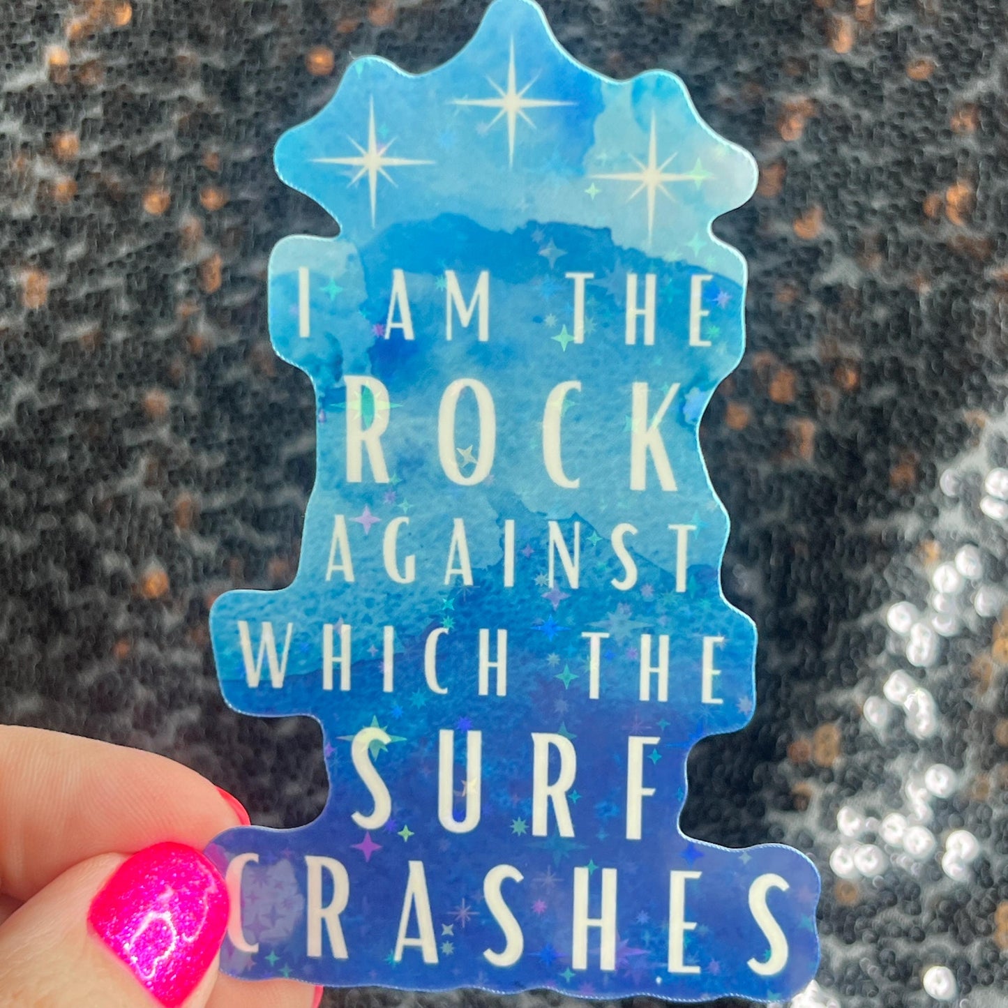 ACOTAR Quote "I am the rock against which the surf crashes" Holographic Sticker SJM Lover Sparkly decal ACOTAR laptop kindle laptop sticker